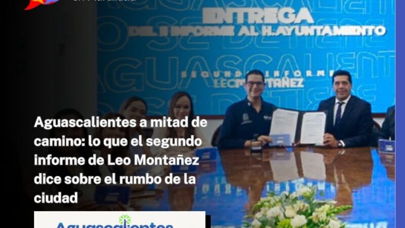 Aguascalientes a mitad de camino: lo que el segundo informe de Leo Montañez dice sobre el rumbo de la ciudad