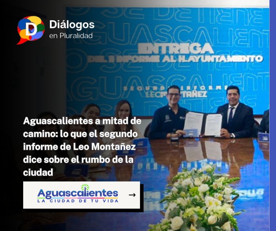Aguascalientes a mitad de camino: lo que el segundo informe de Leo Montañez dice sobre el rumbo de la ciudad