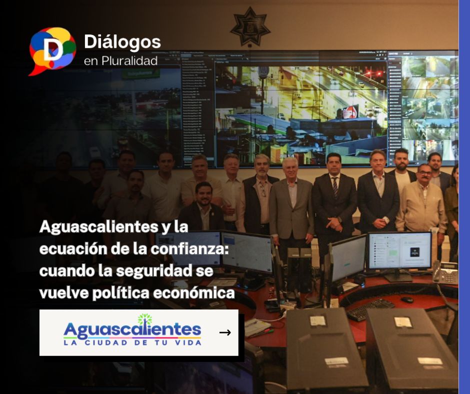 Aguascalientes y la ecuación de la confianza: cuando la seguridad se vuelve política económica