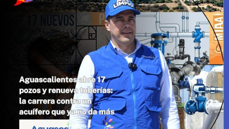 Aguascalientes abre 17 pozos y renueva tuberías: la carrera contra un acuífero que ya no da más