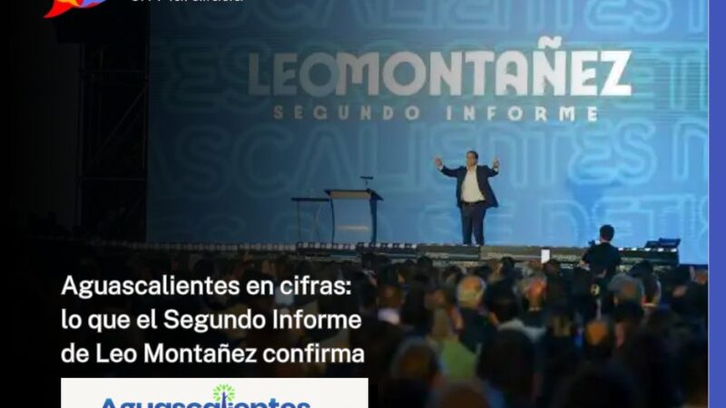 Aguascalientes en cifras: lo que el Segundo Informe de Leo Montañez confirma
