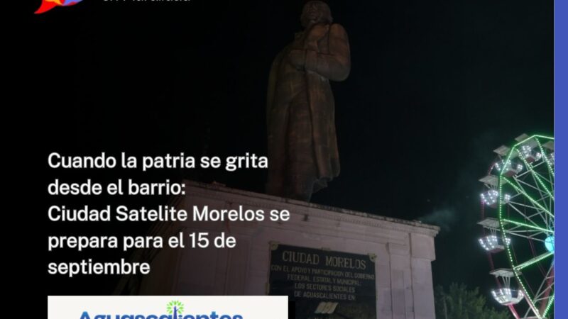 Cuando la patria se grita desde el barrio:Ciudad Satelite Morelos se prepara para el 15 de septiembre