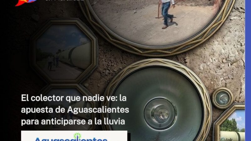 El colector que nadie ve: la apuesta de Aguascalientes para anticiparse a la lluvia