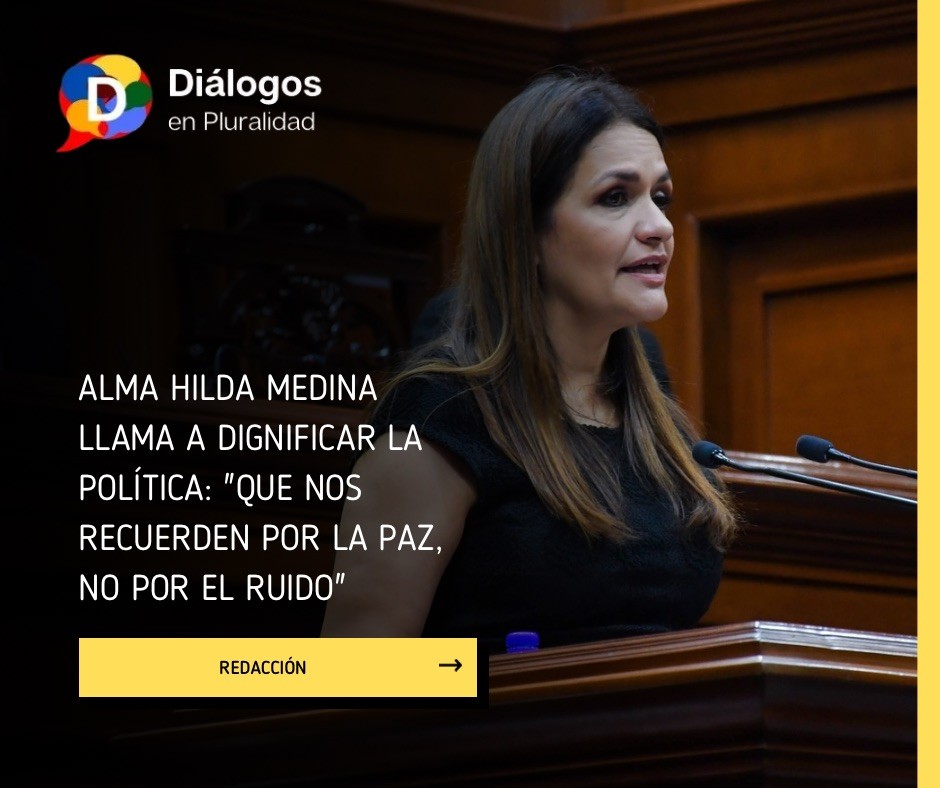 Alma Hilda Medina llama a dignificar la política: «Que nos recuerden por la paz, no por el ruido»