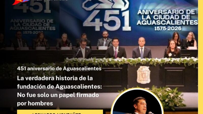 La verdadera historia de la fundación de Aguascalientes: No fue solo un papel firmado por hombres