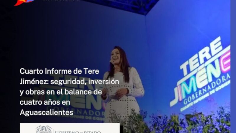 Cuarto Informe de Tere Jiménez: seguridad, inversión y obras en el balance de cuatro años en Aguascalientes