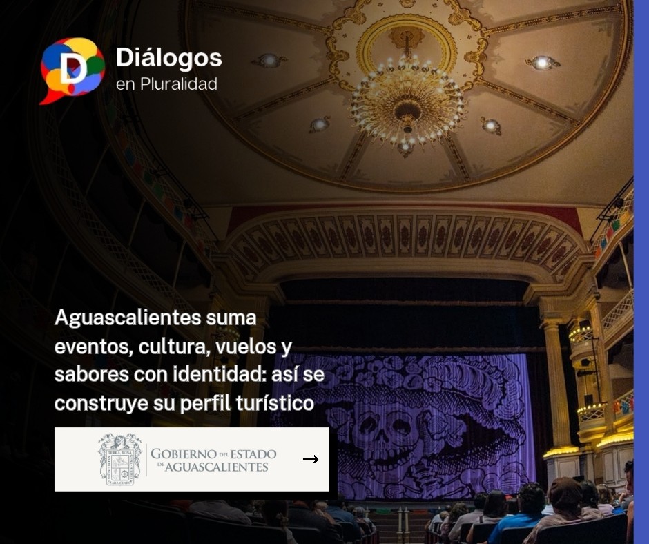 Aguascalientes suma eventos, cultura, vuelos y sabores con identidad: así se construye su perfil turístico