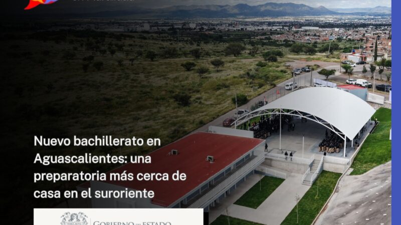 Nuevo bachillerato en Aguascalientes: una preparatoria más cerca de casa en el suroriente