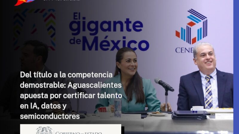 Del título a la competencia demostrable: Aguascalientes apuesta por certificar talento en IA, datos y semiconductores