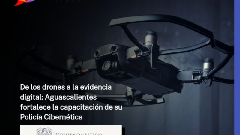 De los drones a la evidencia digital: Aguascalientes fortalece la capacitación de su Policía Cibernética
