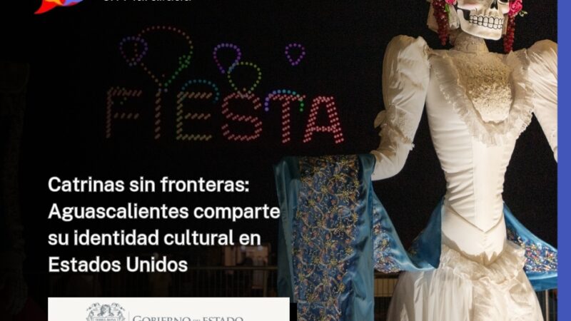 Catrinas sin fronteras: Aguascalientes comparte su identidad cultural en Estados Unidos