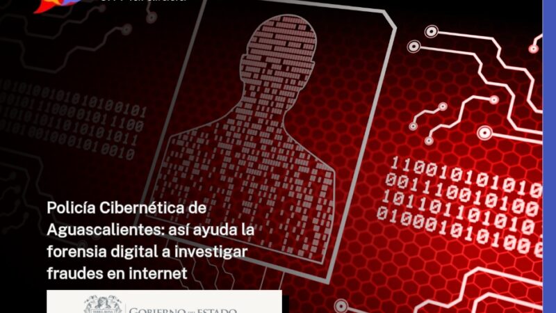 Policía Cibernética de Aguascalientes: así ayuda la forensia digital a investigar fraudes en internet