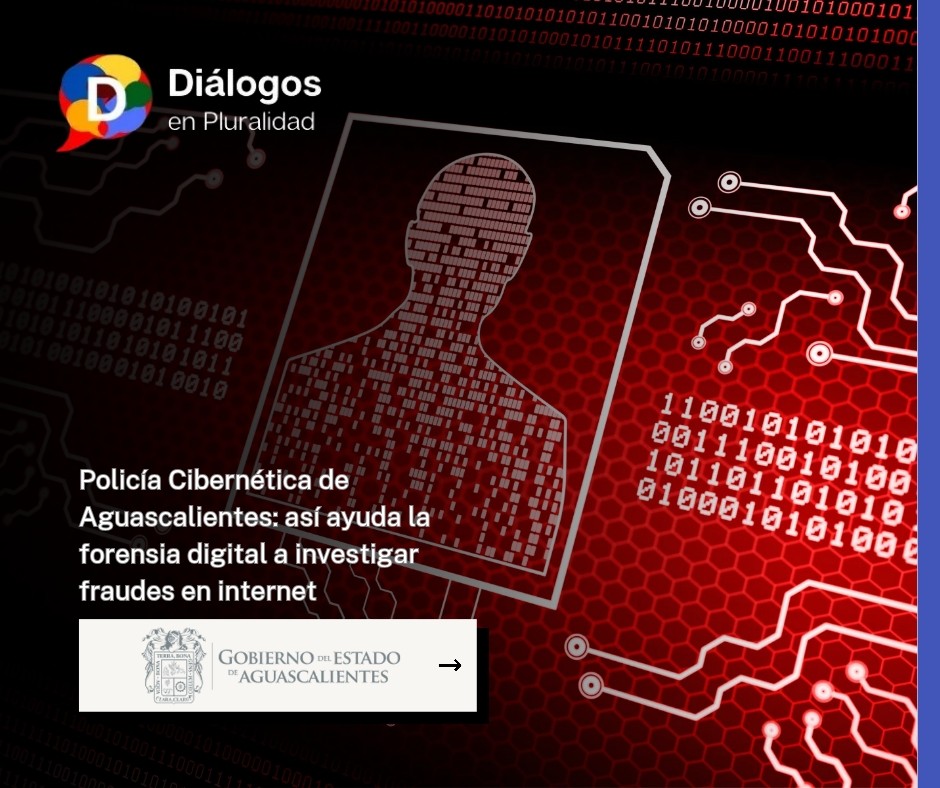 Policía Cibernética de Aguascalientes: así ayuda la forensia digital a investigar fraudes en internet