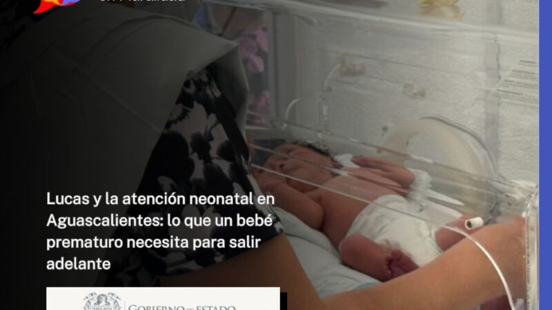 Lucas y la atención neonatal en Aguascalientes: lo que un bebé prematuro necesita para salir adelante
