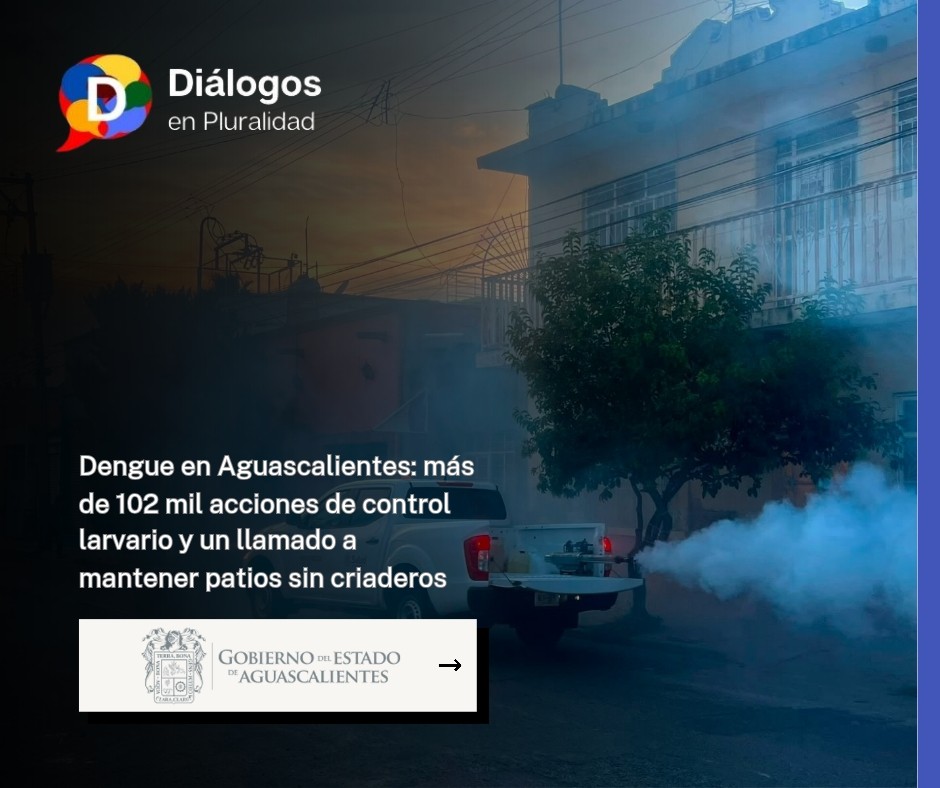 Dengue en Aguascalientes: más de 102 mil acciones de control larvario y un llamado a mantener patios sin criaderos