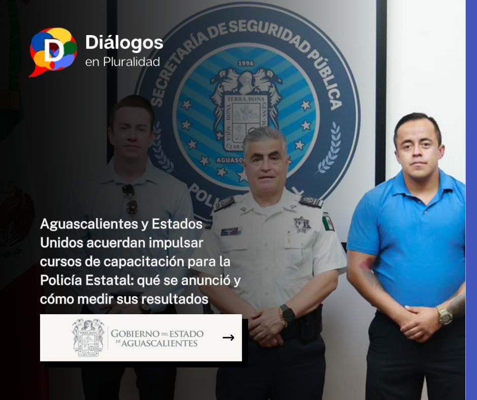 Aguascalientes y Estados Unidos acuerdan impulsar cursos de capacitación para la Policía Estatal: qué se anunció y cómo medir sus resultados