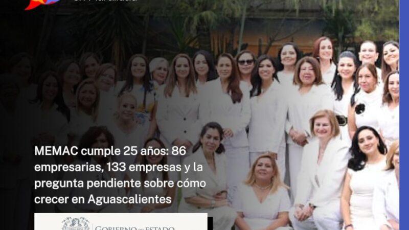 MEMAC cumple 25 años: 86 empresarias, 133 empresas y la pregunta pendiente sobre cómo crecer en Aguascalientes