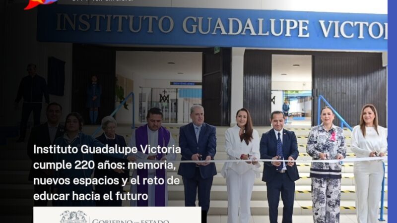 Instituto Guadalupe Victoria cumple 220 años: memoria, nuevos espacios y el reto de educar hacia el futuro