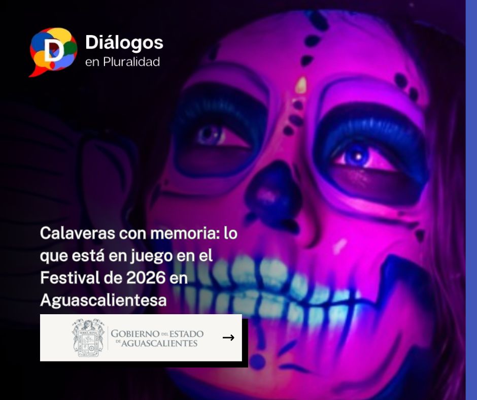 Calaveras con memoria: lo que está en juego en el Festival de 2026 en Aguascalientes