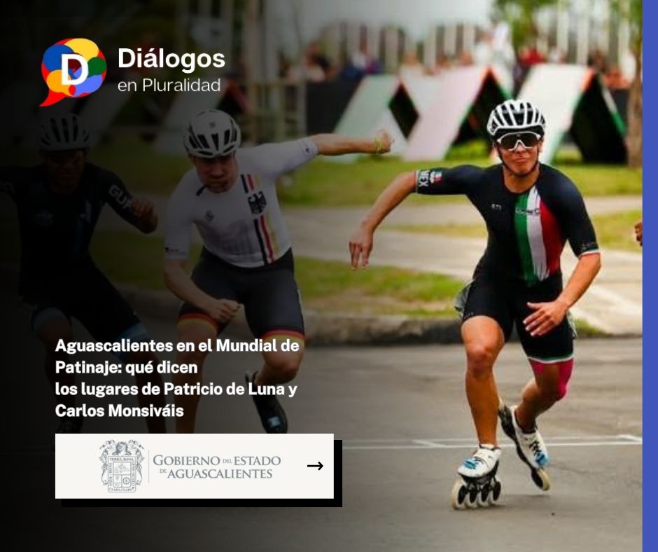 Aguascalientes en el Mundial de Patinaje: qué dicenlos lugares de Patricio de Luna y Carlos Monsiváis