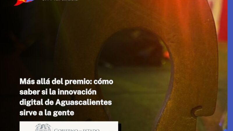 Más allá del premio: cómo saber si la innovación digital de Aguascalientes sirve a la gente