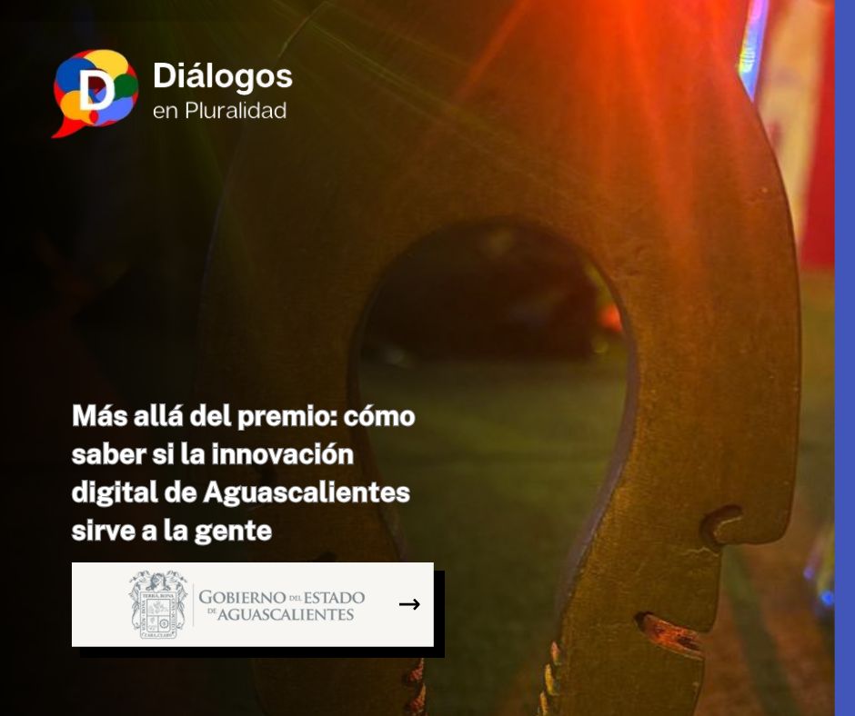 Más allá del premio: cómo saber si la innovación digital de Aguascalientes sirve a la gente
