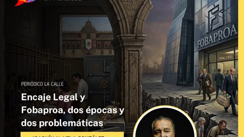 Encaje Legal y Fobaproa, dos épocas y dos problemáticas