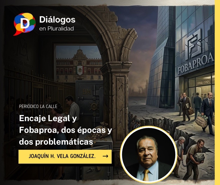 Encaje Legal y Fobaproa, dos épocas y dos problemáticas