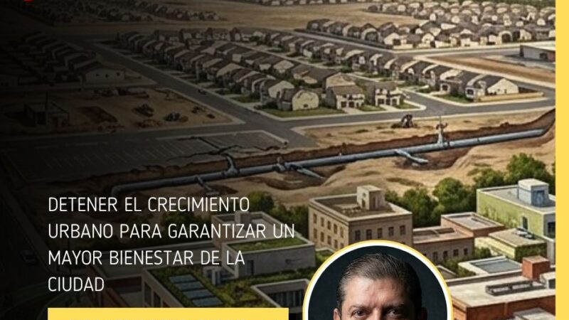 DETENER EL CRECIMIENTO URBANO PARA GARANTIZAR UN MAYOR BIENESTAR DE LA CIUDAD