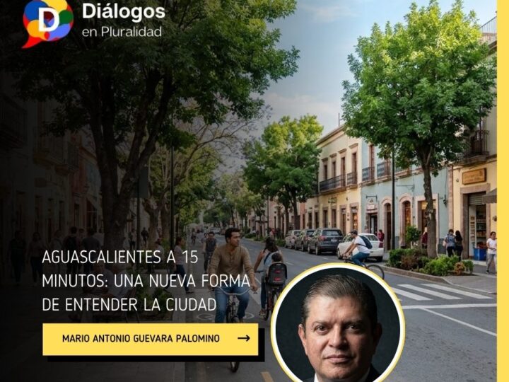 AGUASCALIENTES A 15 MINUTOS: UNA NUEVA FORMA DE ENTENDER LA CIUDAD