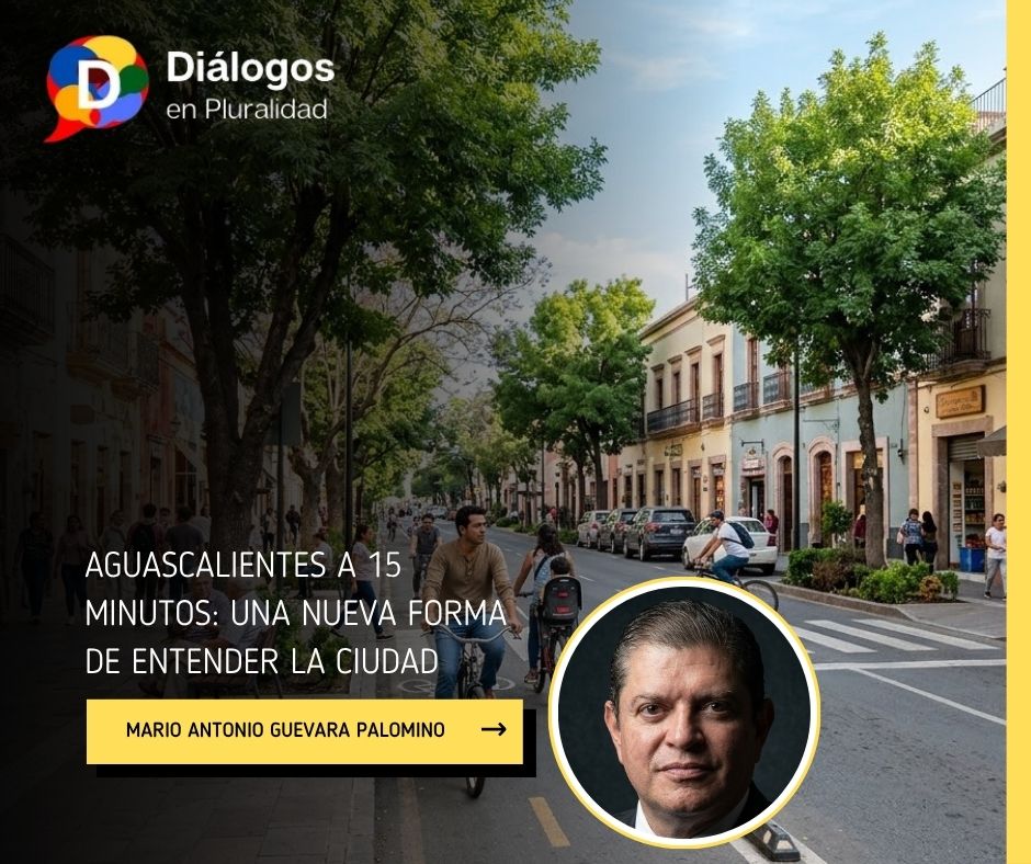 AGUASCALIENTES A 15 MINUTOS: UNA NUEVA FORMA DE ENTENDER LA CIUDAD