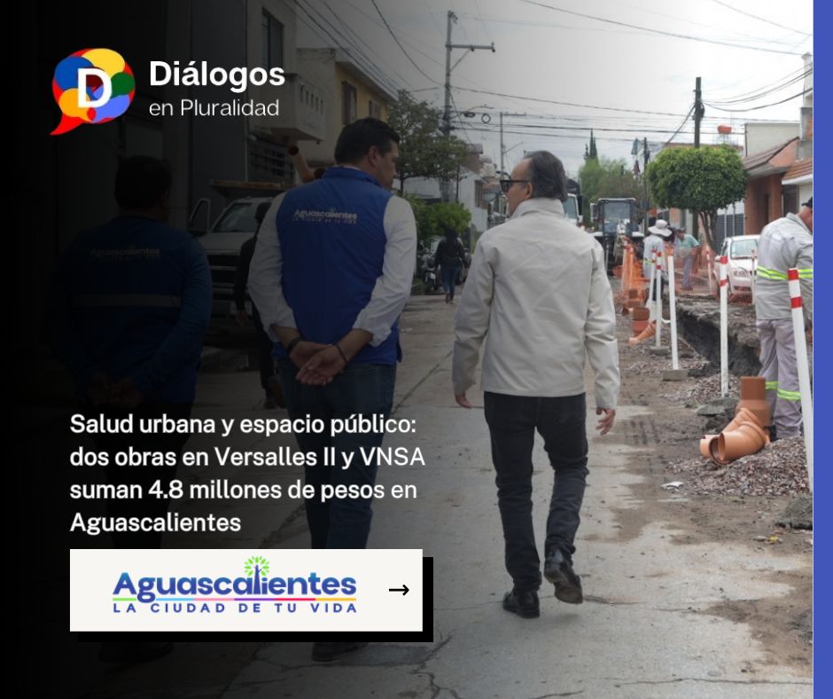 Salud urbana y espacio público: dos obras en Versalles II y VNSA suman 4.8 millones de pesos en Aguascalientes