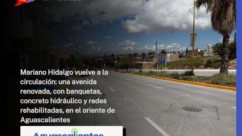 Mariano Hidalgo vuelve a la circulación: una avenida renovada, con banquetas, concreto hidráulico y redes rehabilitadas, en el oriente de Aguascalientes