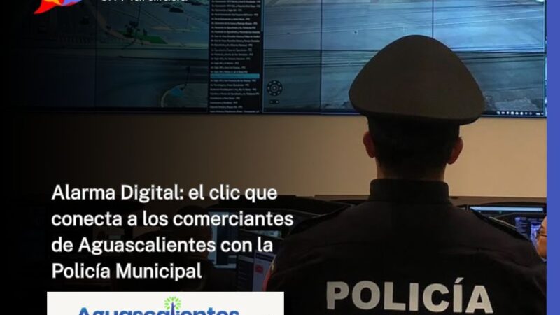 Alarma Digital: el clic que conecta a los comerciantes de Aguascalientes con la Policía Municipal