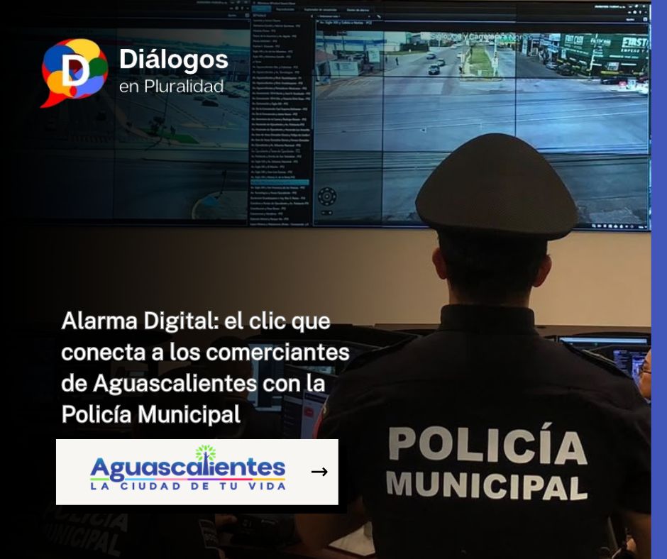 Alarma Digital: el clic que conecta a los comerciantes de Aguascalientes con la Policía Municipal