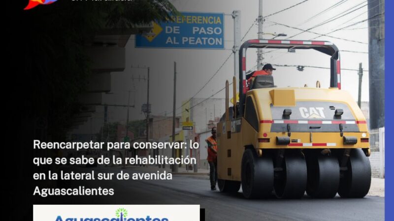 Reencarpetar para conservar: lo que se sabe de la rehabilitación en la lateral sur de avenida Aguascalientes