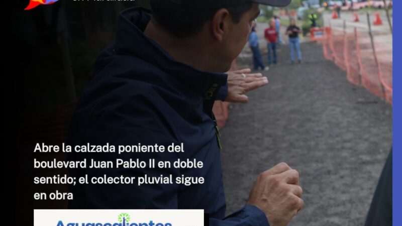 Abre la calzada poniente del boulevard Juan Pablo II en doble sentido; el colector pluvial sigue en obra