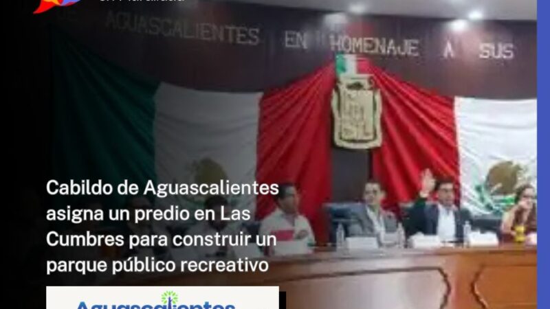Cabildo de Aguascalientes asigna un predio en Las Cumbres para construir un parque público recreativo