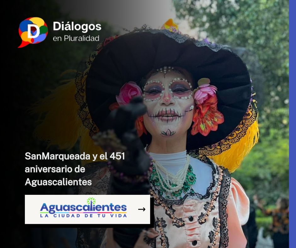 SanMarqueada y el 451 aniversario de Aguascalientes
