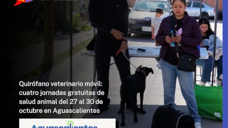 Quirófano veterinario móvil: cuatro jornadas gratuitas de salud animal del 27 al 30 de octubre en Aguascalientes