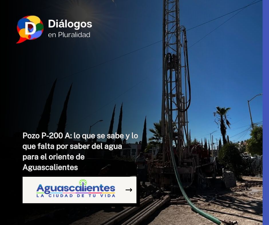 Pozo P-200 A: lo que se sabe y lo que falta por saber del agua para el oriente de Aguascalientes