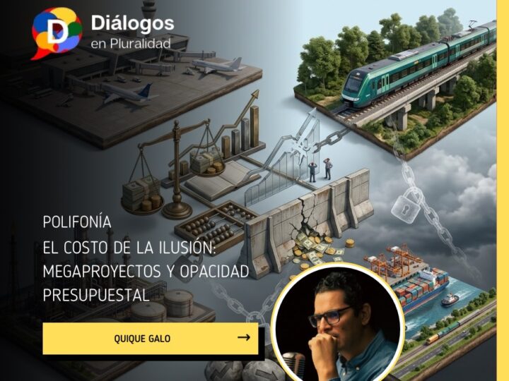 El costo de la ilusión: megaproyectos y opacidad presupuestal