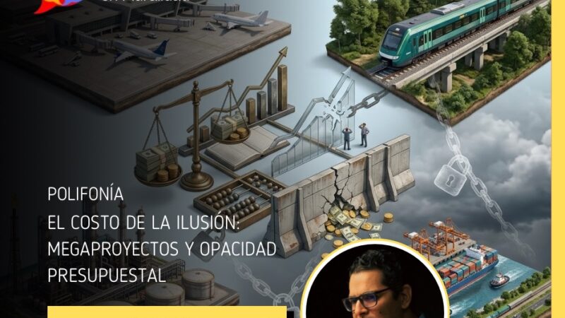 El costo de la ilusión: megaproyectos y opacidad presupuestal