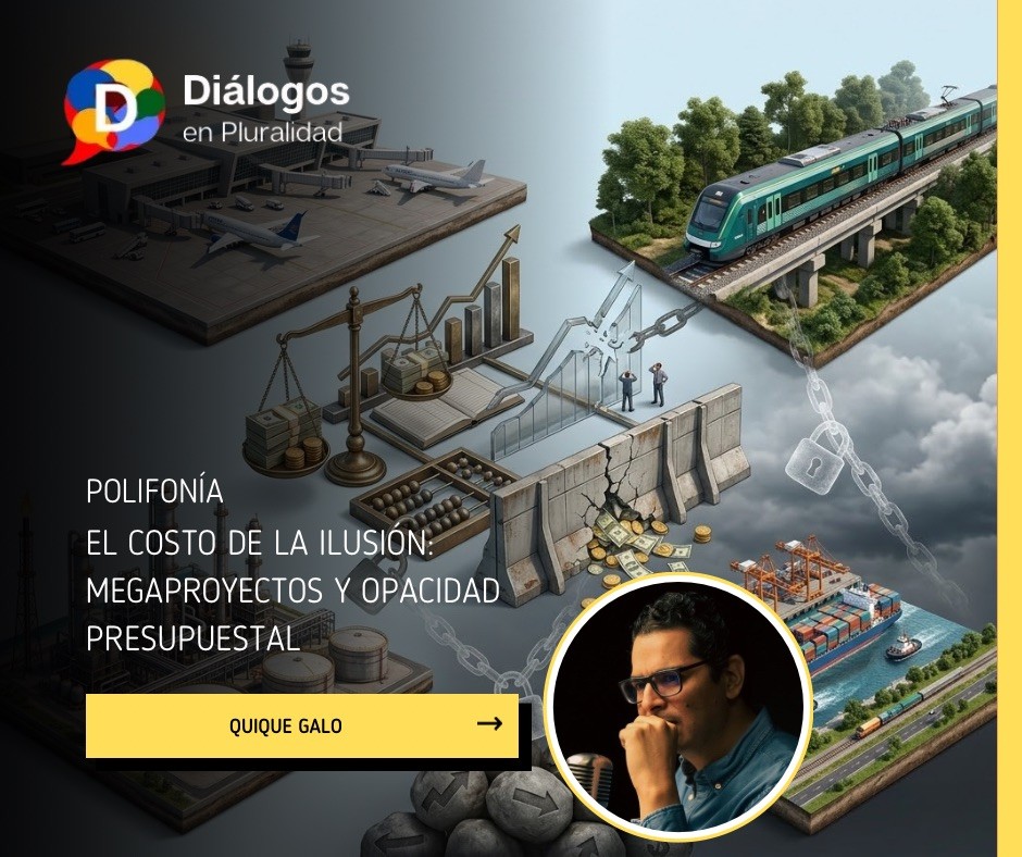 El costo de la ilusión: megaproyectos y opacidad presupuestal