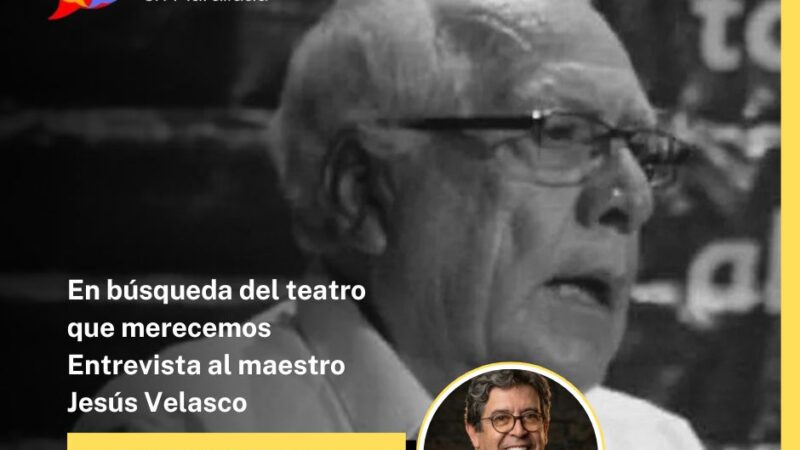 En búsqueda del teatro que merecemos: Entrevista al maestro Jesús Velasco