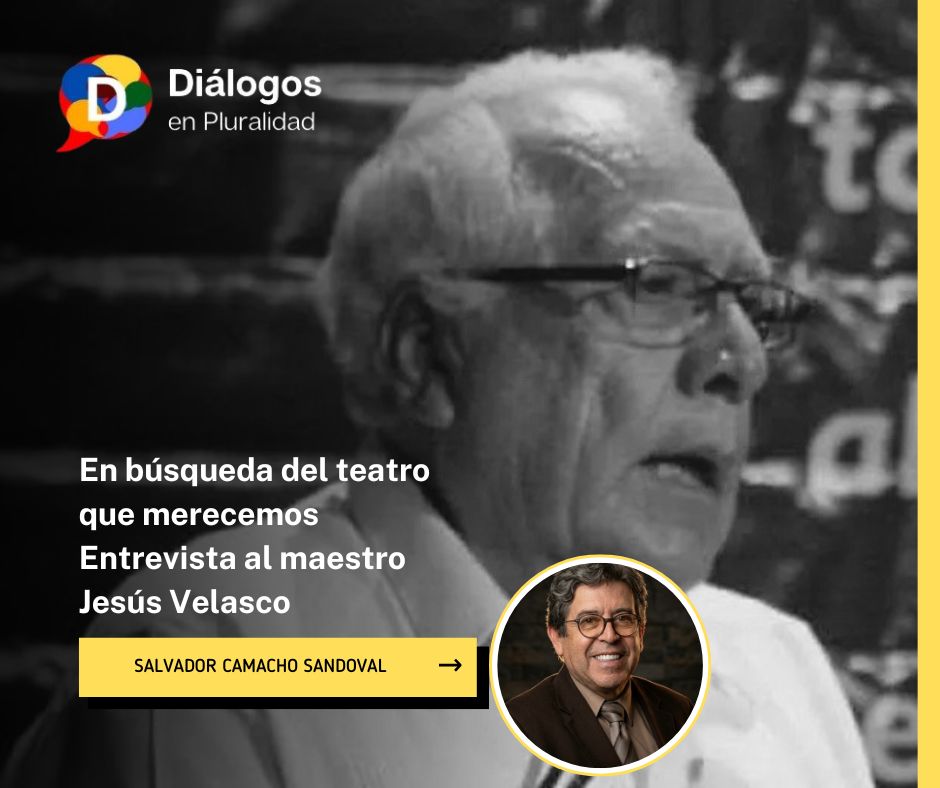 En búsqueda del teatro que merecemos: Entrevista al maestro Jesús Velasco
